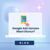 Google Ads Uzmanı Nasıl Olunur